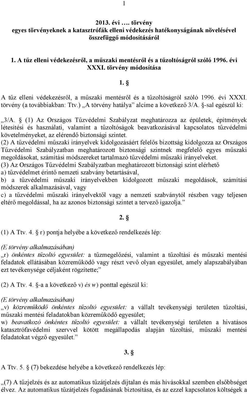 ) A törvény hatálya alcíme a következő 3/A. -sal egészül ki: 3/A.