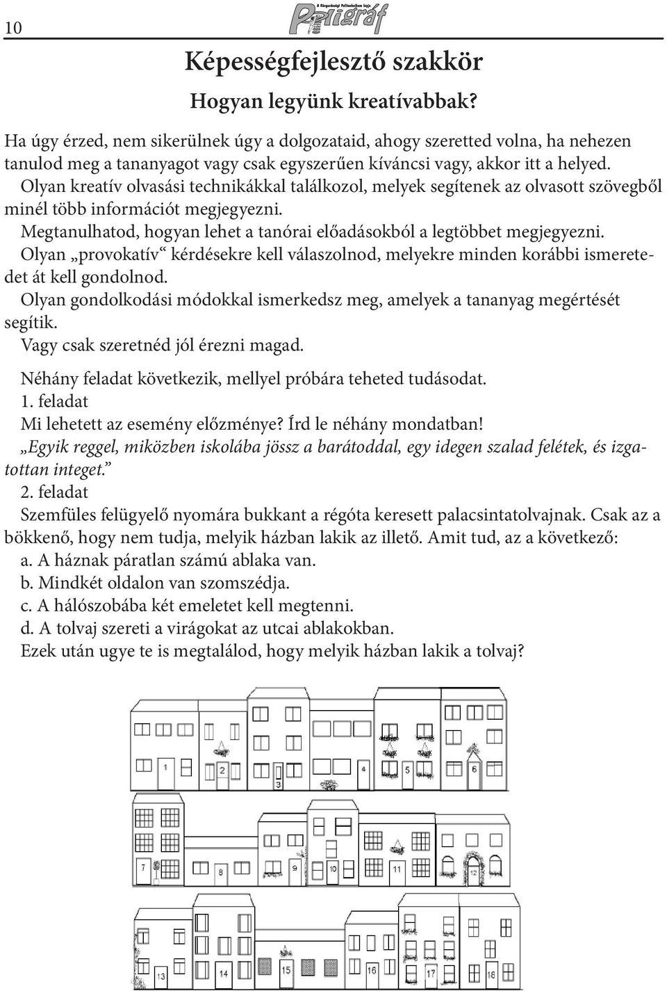 Olyan kreatív olvasási technikákkal találkozol, melyek segítenek az olvasott szövegből minél több információt megjegyezni. Megtanulhatod, hogyan lehet a tanórai előadásokból a legtöbbet megjegyezni.