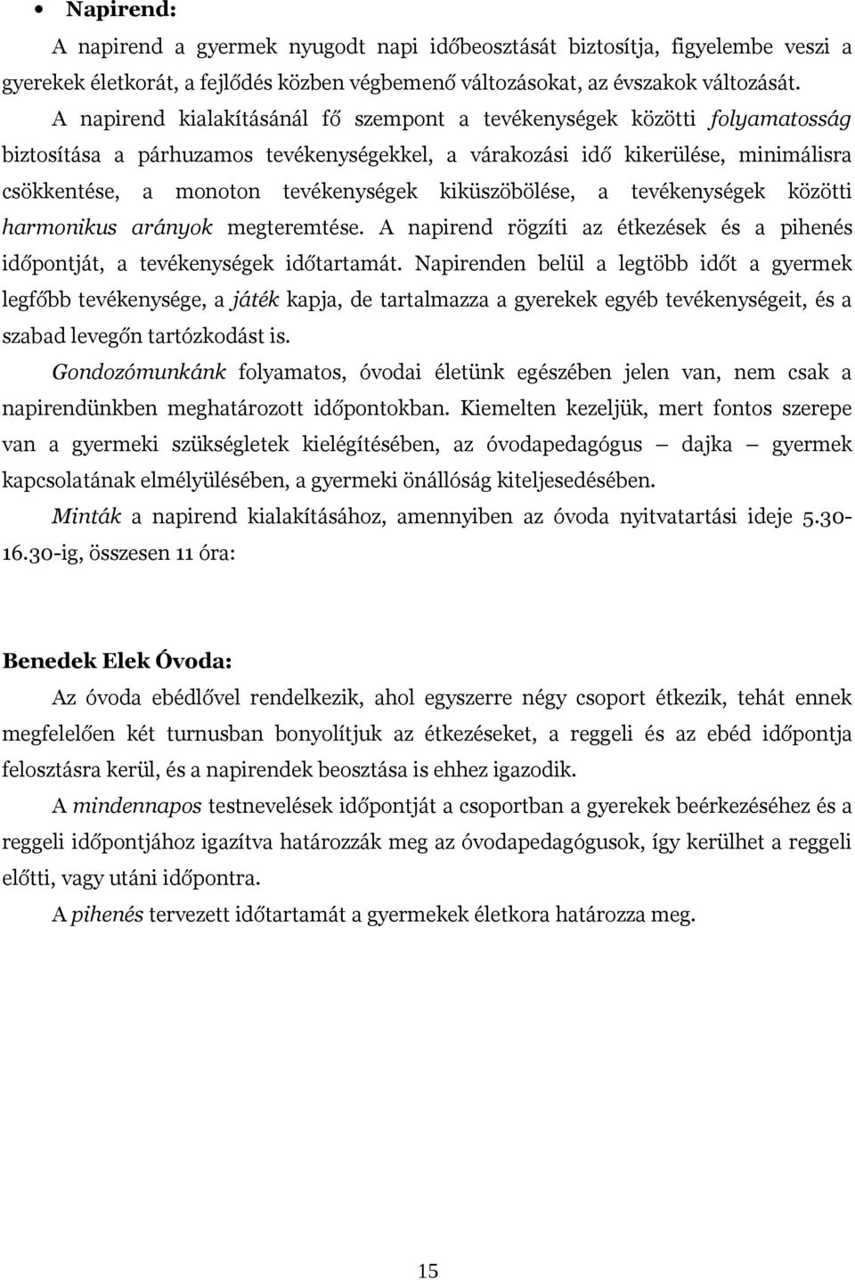 kiküszöbölése, a tevékenységek közötti harmonikus arányok megteremtése. A napirend rögzíti az étkezések és a pihenés időpontját, a tevékenységek időtartamát.