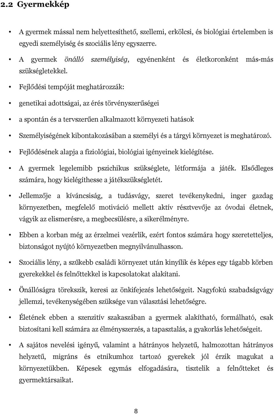 Fejlődési tempóját meghatározzák: genetikai adottságai, az érés törvényszerűségei a spontán és a tervszerűen alkalmazott környezeti hatások Személyiségének kibontakozásában a személyi és a tárgyi