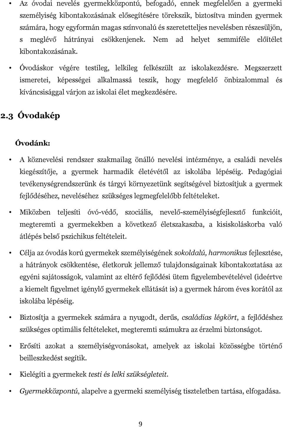 Megszerzett ismeretei, képességei alkalmassá teszik, hogy megfelelő önbizalommal és kíváncsisággal várjon az iskolai élet megkezdésére. 2.