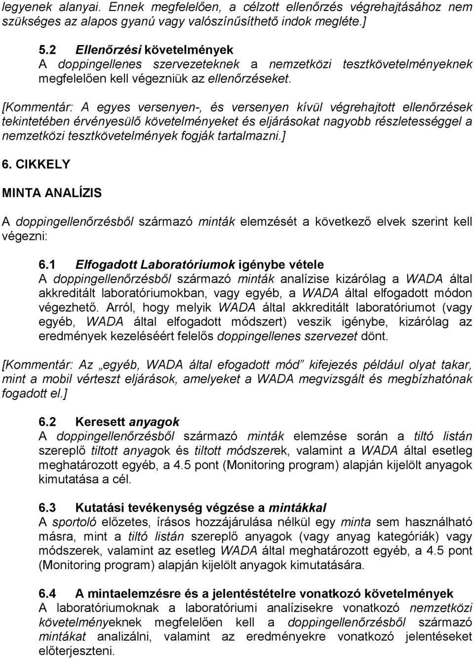 [Kommentár: A egyes versenyen-, és versenyen kívül végrehajtott ellenőrzések tekintetében érvényesülő követelményeket és eljárásokat nagyobb részletességgel a nemzetközi tesztkövetelmények fogják