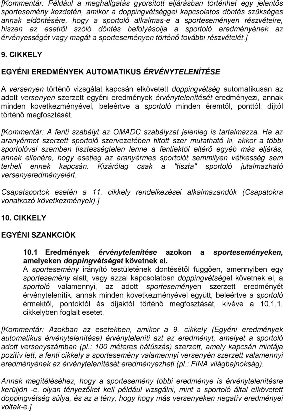 CIKKELY EGYÉNI EREDMÉNYEK AUTOMATIKUS ÉRVÉNYTELENÍTÉSE A versenyen történő vizsgálat kapcsán elkövetett doppingvétség automatikusan az adott versenyen szerzett egyéni eredmények érvénytelenítését