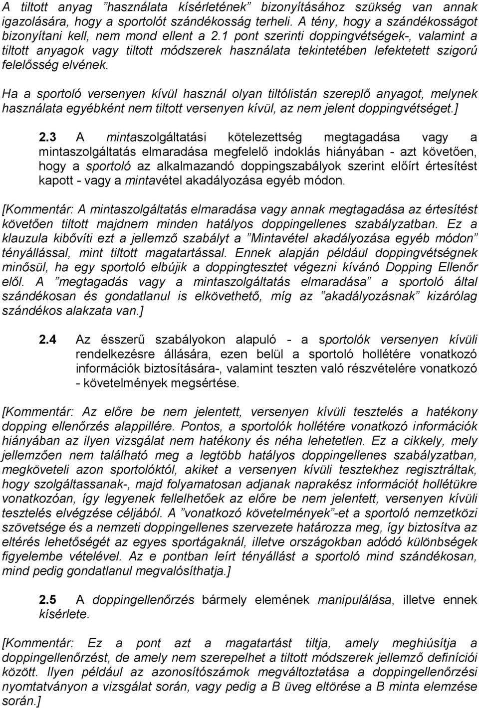 Ha a sportoló versenyen kívül használ olyan tiltólistán szereplő anyagot, melynek használata egyébként nem tiltott versenyen kívül, az nem jelent doppingvétséget.] 2.