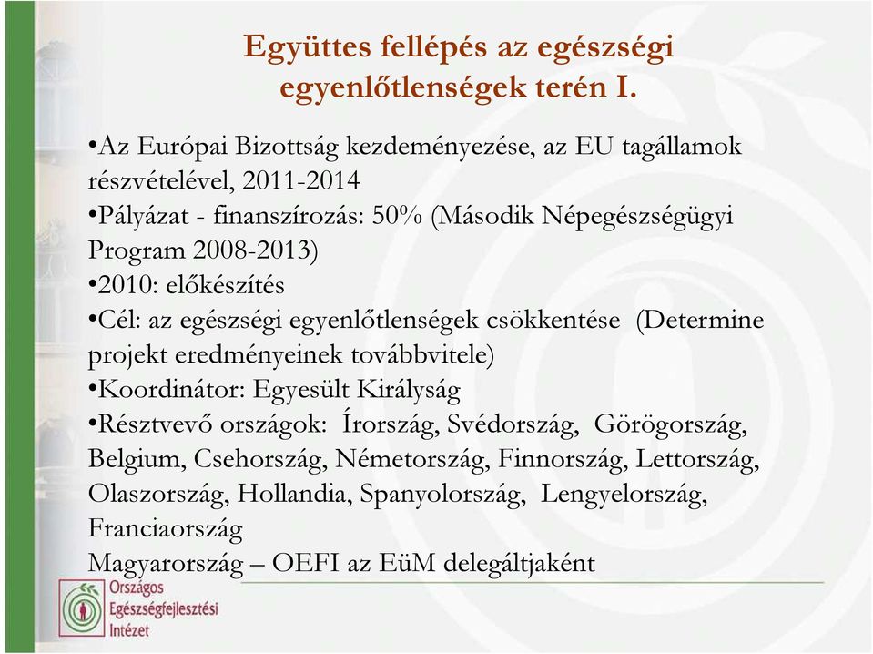 2008-2013) 2010: elıkészítés Cél: az egészségi egyenlıtlenségek csökkentése (Determine projekt eredményeinek továbbvitele) Koordinátor: