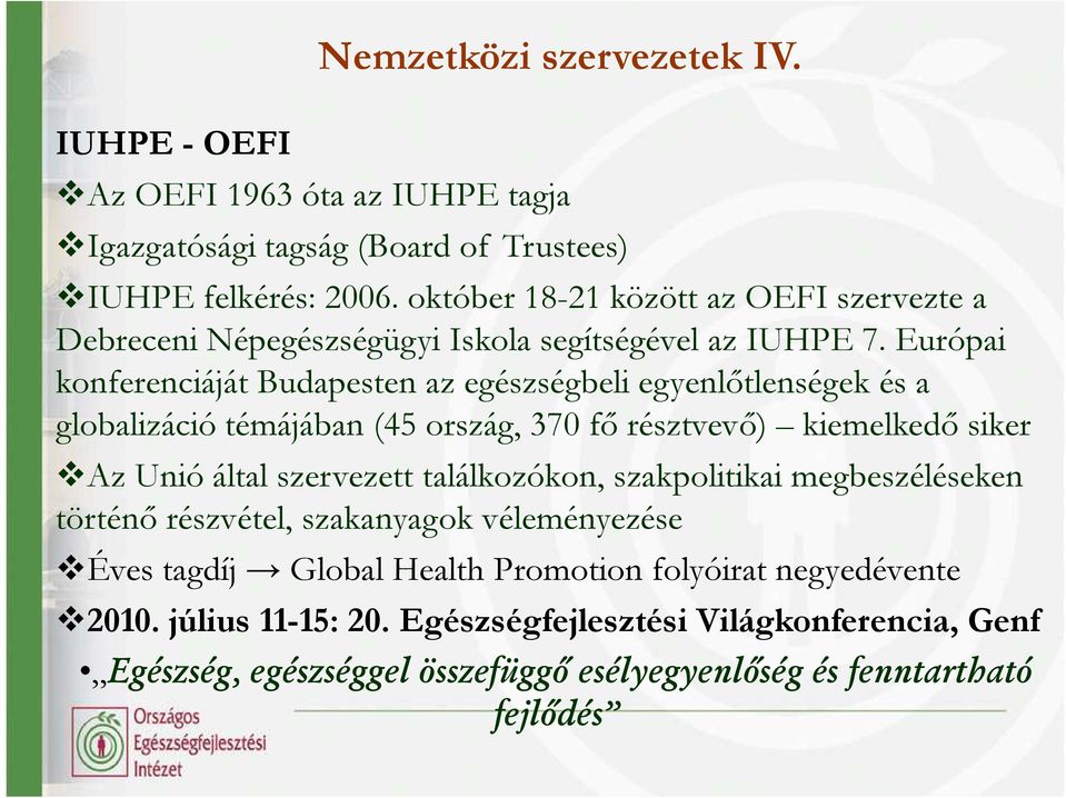 Európai konferenciáját Budapesten az egészségbeli egyenlıtlenségek és a globalizáció témájában (45 ország, 370 fı résztvevı) kiemelkedı siker Az Unió által szervezett