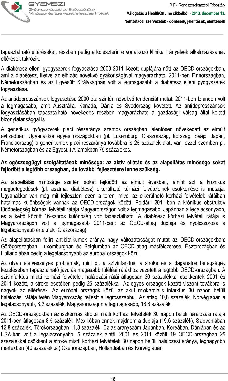 2011-ben Finnországban, Németországban és az Egyesült Királyságban volt a legmagasabb a diabétesz elleni gyógyszerek fogyasztása.