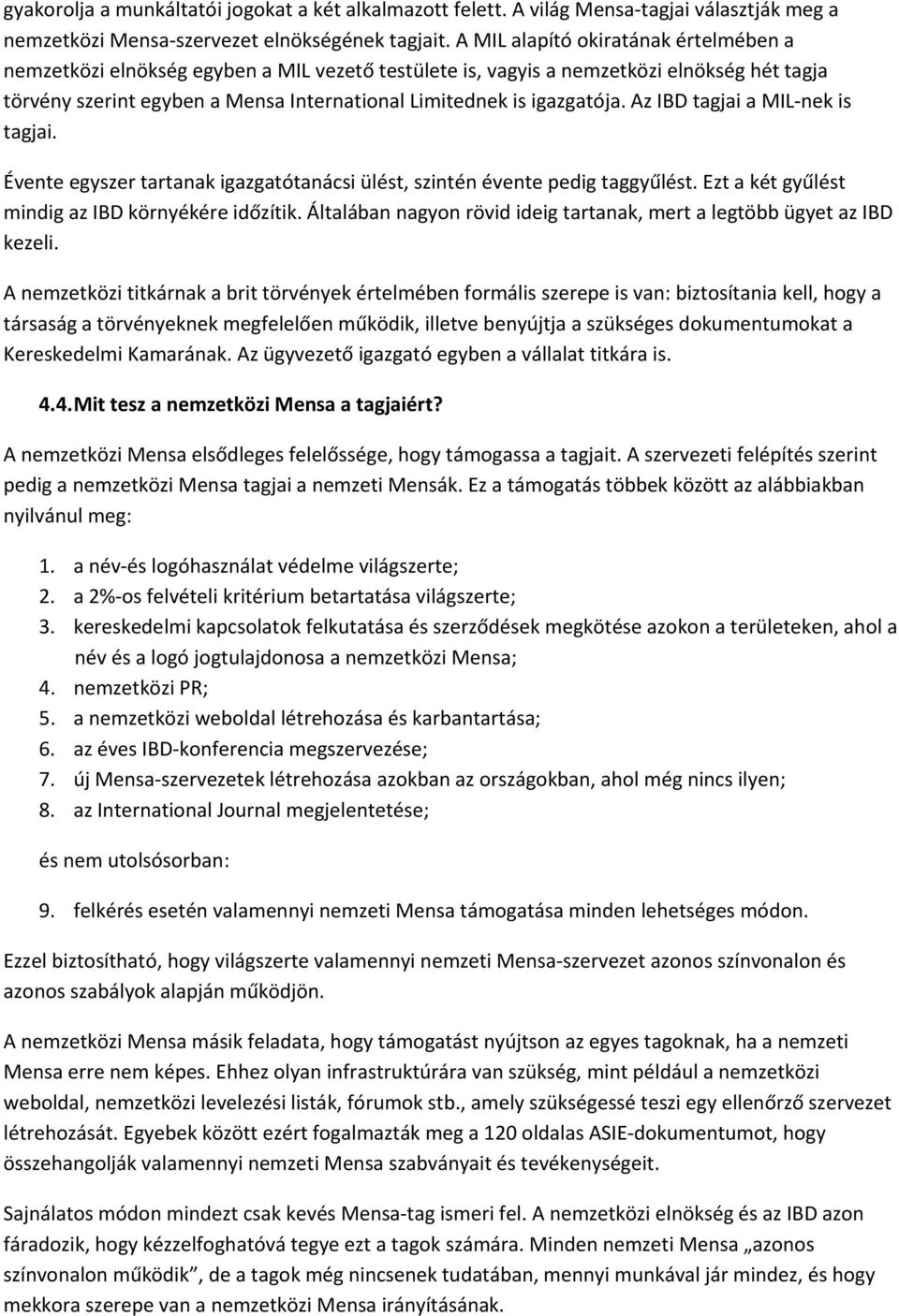 igazgatója. Az IBD tagjai a MIL nek is tagjai. Évente egyszer tartanak igazgatótanácsi ülést, szintén évente pedig taggyűlést. Ezt a két gyűlést mindig az IBD környékére időzítik.