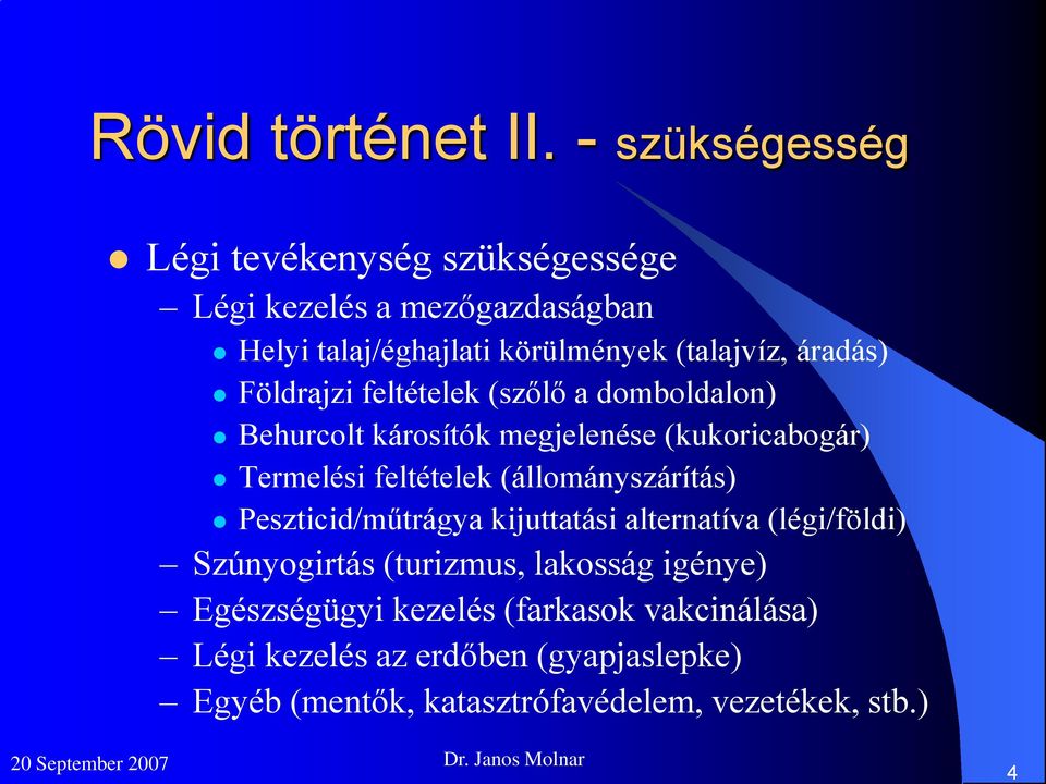 áradás) Földrajzi feltételek (szőlő a domboldalon) Behurcolt károsítók megjelenése (kukoricabogár) Termelési feltételek