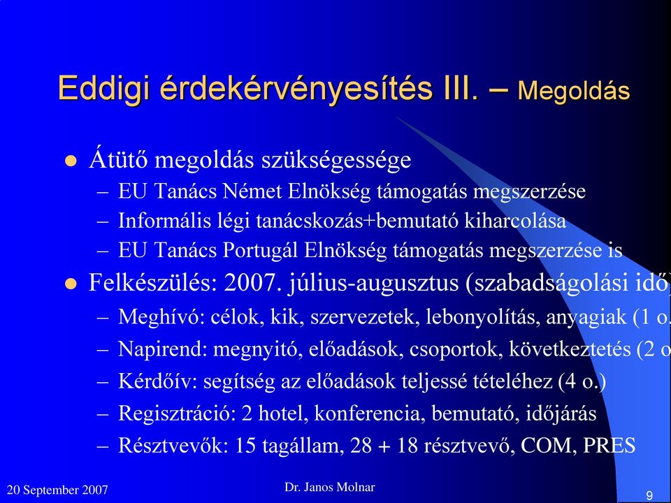 Tanács Portugál Elnökség támogatás megszerzése is Felkészülés: 2007.