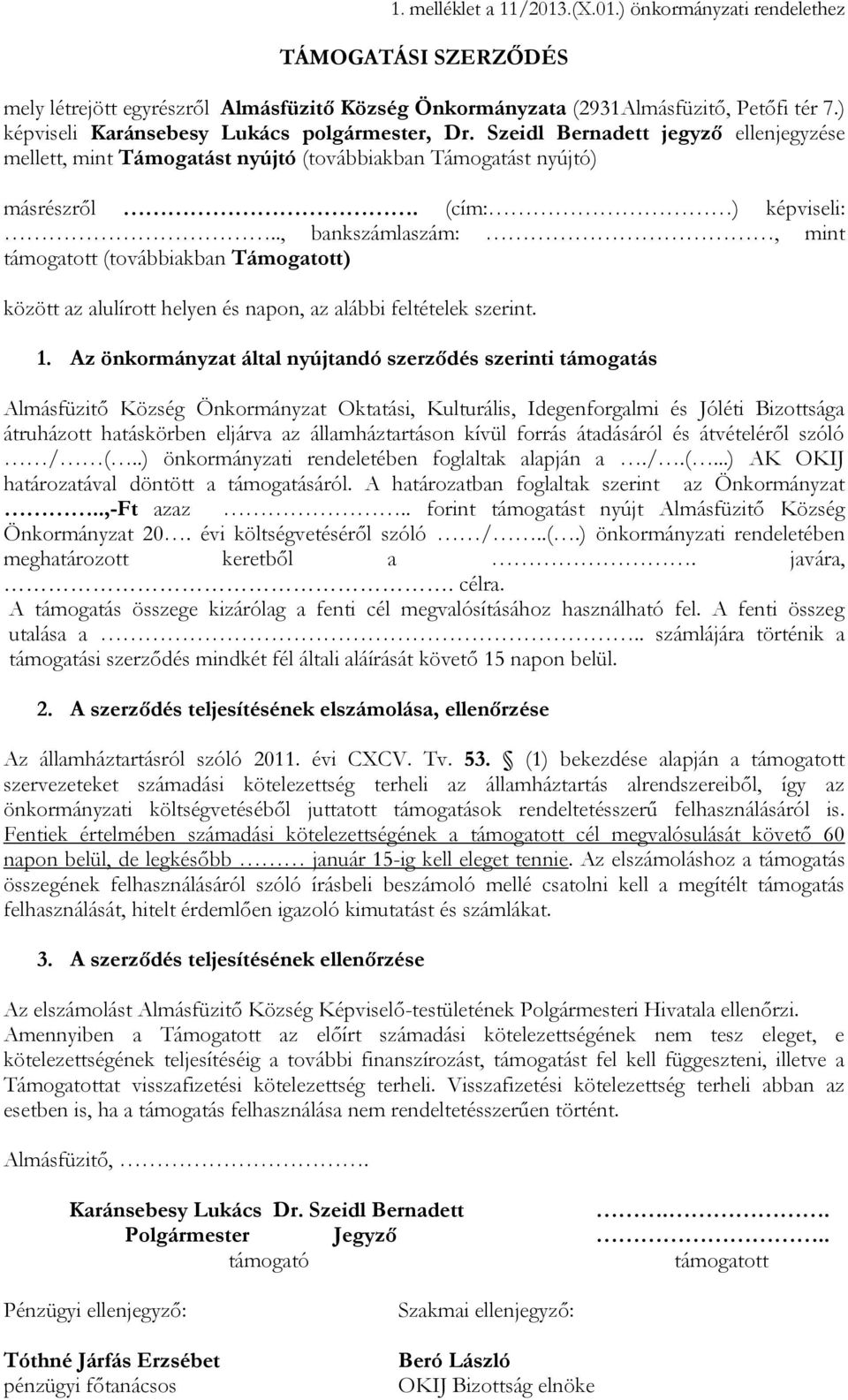 ., bankszámlaszám:, mint támogatott (továbbiakban Támogatott) között az alulírott helyen és napon, az alábbi feltételek szerint. 1.