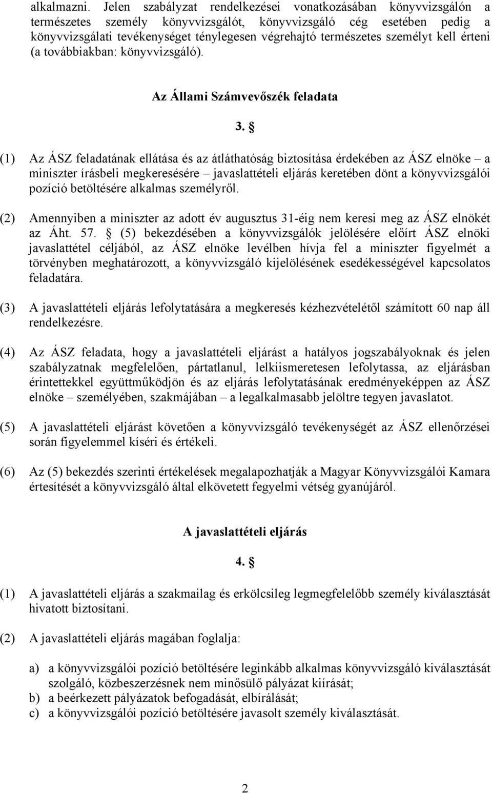 személyt kell érteni (a továbbiakban: könyvvizsgáló). Az Állami Számvevőszék feladata 3.