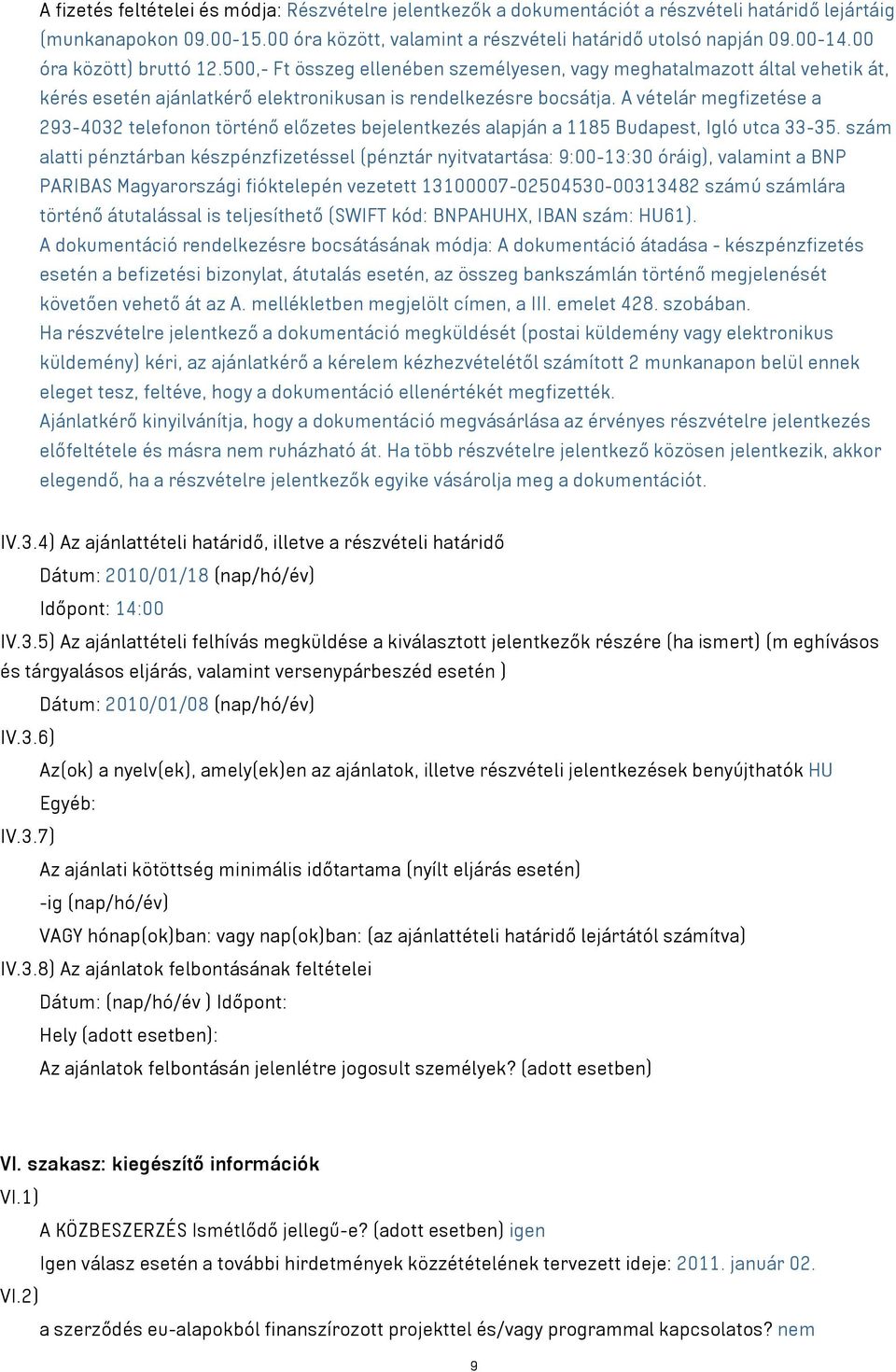 A vételár megfizetése a 293-4032 telefonon történő előzetes bejelentkezés alapján a 1185 Budapest, Igló utca 33-35.