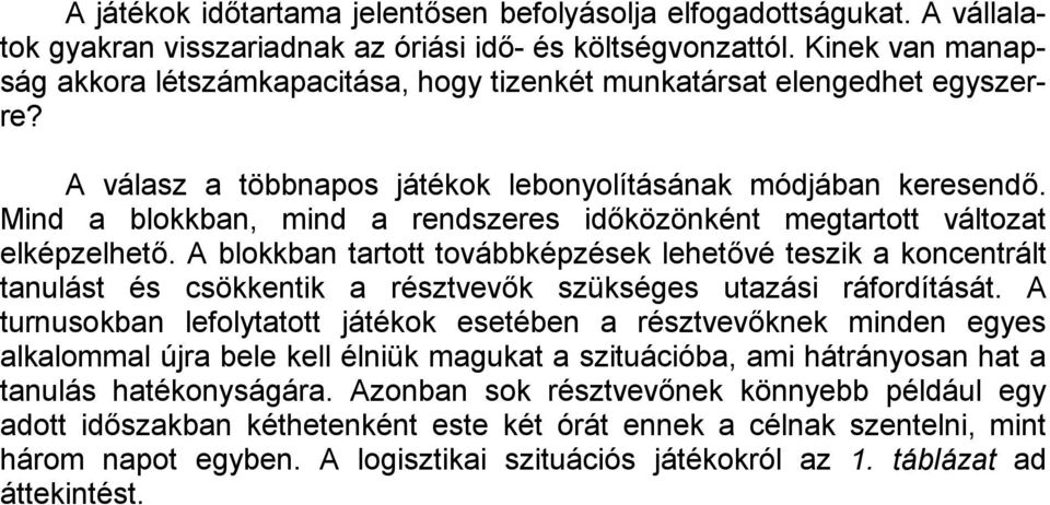 Mind a blokkban, mind a rendszeres időközönként megtartott változat elképzelhető.