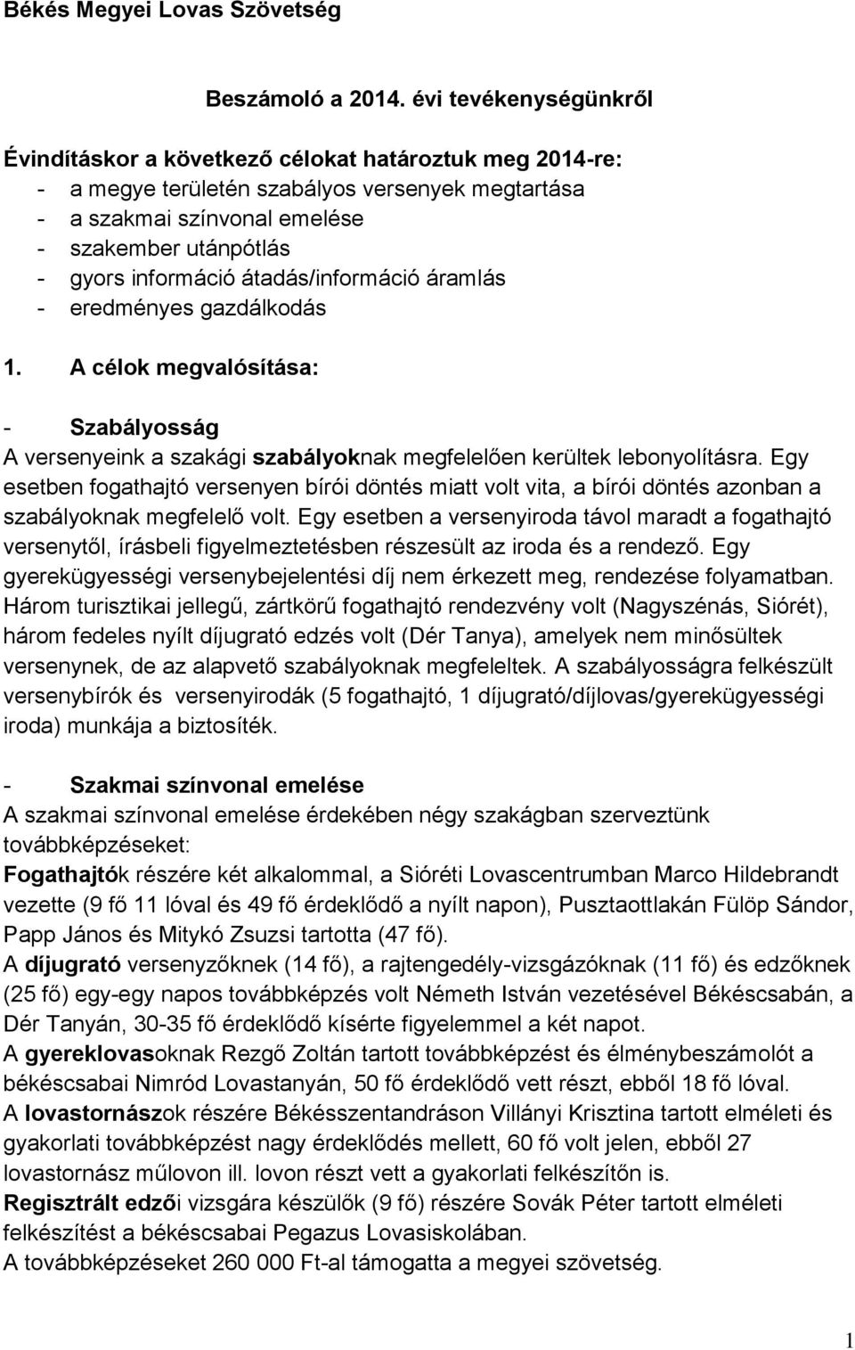 információ átadás/információ áramlás - eredményes gazdálkodás 1. A célok megvalósítása: - Szabályosság A versenyeink a szakági szabályoknak megfelelően kerültek lebonyolításra.