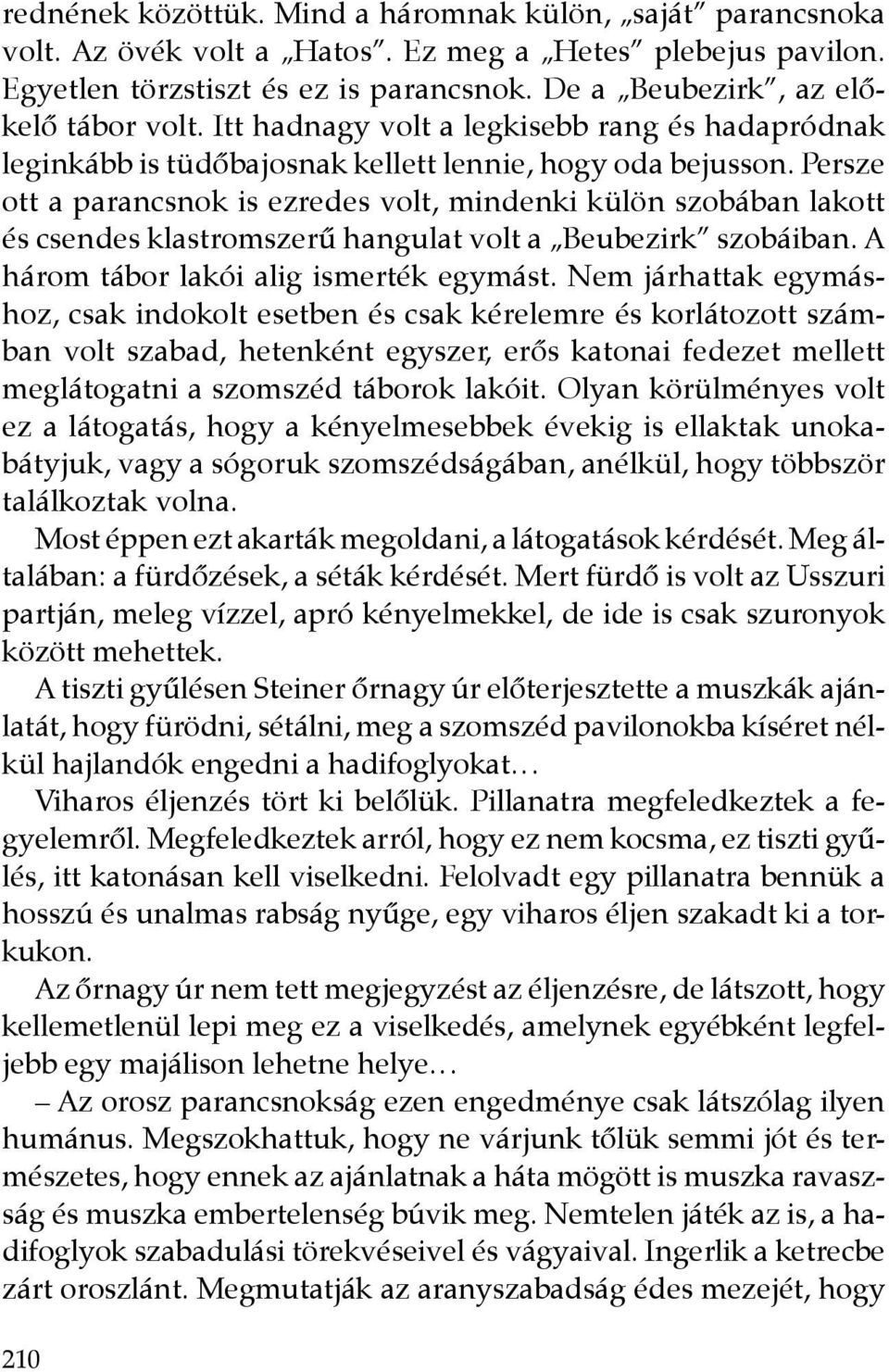 Persze ott a parancsnok is ezredes volt, mindenki külön szobában lakott és csendes klastromszerű hangulat volt a Beubezirk szobáiban. A három tábor lakói alig ismerték egymást.