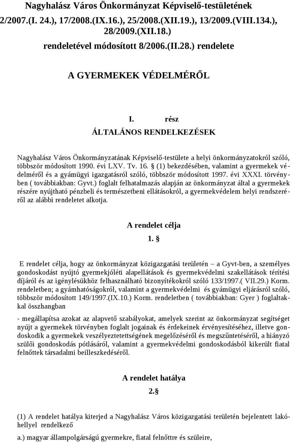 (1) bekezdésében, valamint a gyermekek védelméről és a gyámügyi igazgatásról szóló, többször módosított 1997. évi XXXI. törvényben ( továbbiakban: Gyvt.