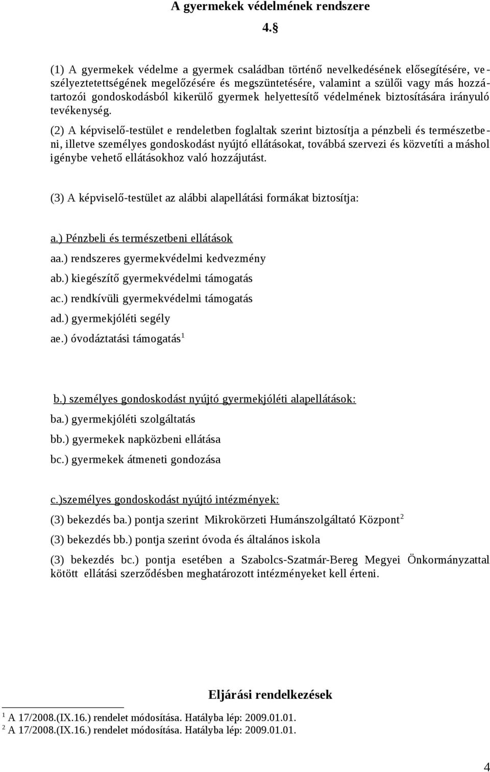 kikerülő gyermek helyettesítő védelmének biztosítására irányuló tevékenység.