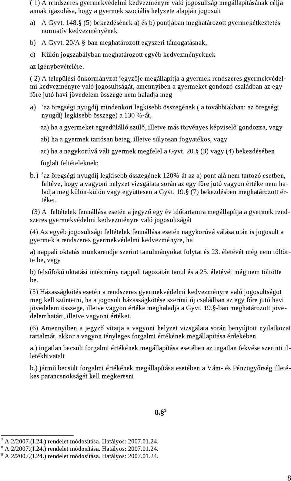 20/A -ban meghatározott egyszeri támogatásnak, c) Külön jogszabályban meghatározott egyéb kedvezményeknek az igénybevételére.