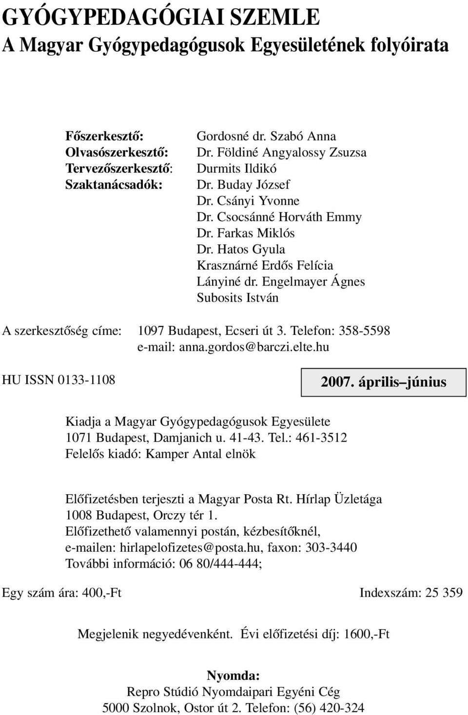 Engelmayer Ágnes Subosits István A szerkesztõség címe: 1097 Budapest, Ecseri út 3. Telefon: 358-5598 e-mail: anna.gordos@barczi.elte.hu HU ISSN 0133-1108 2007.