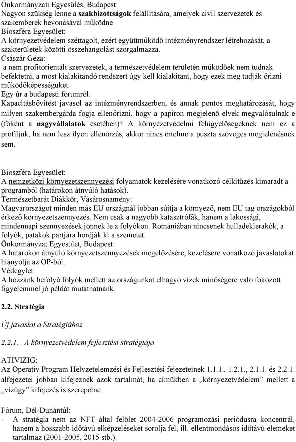 Császár Géza: a nem profitorientált szervezetek, a természetvédelem területén működőek nem tudnak befektetni, a most kialakítandó rendszert úgy kell kialakítani, hogy ezek meg tudják őrizni