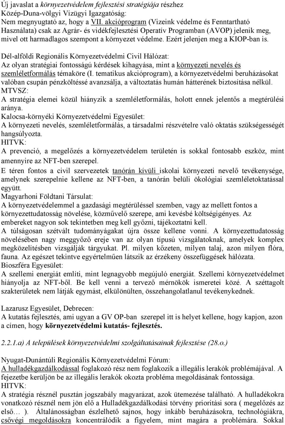 Ezért jelenjen meg a KIOP-ban is. Dél-alföldi Regionális Környezetvédelmi Civil Hálózat: Az olyan stratégiai fontosságú kérdések kihagyása, mint a környezeti nevelés és szemléletformálás témaköre (I.