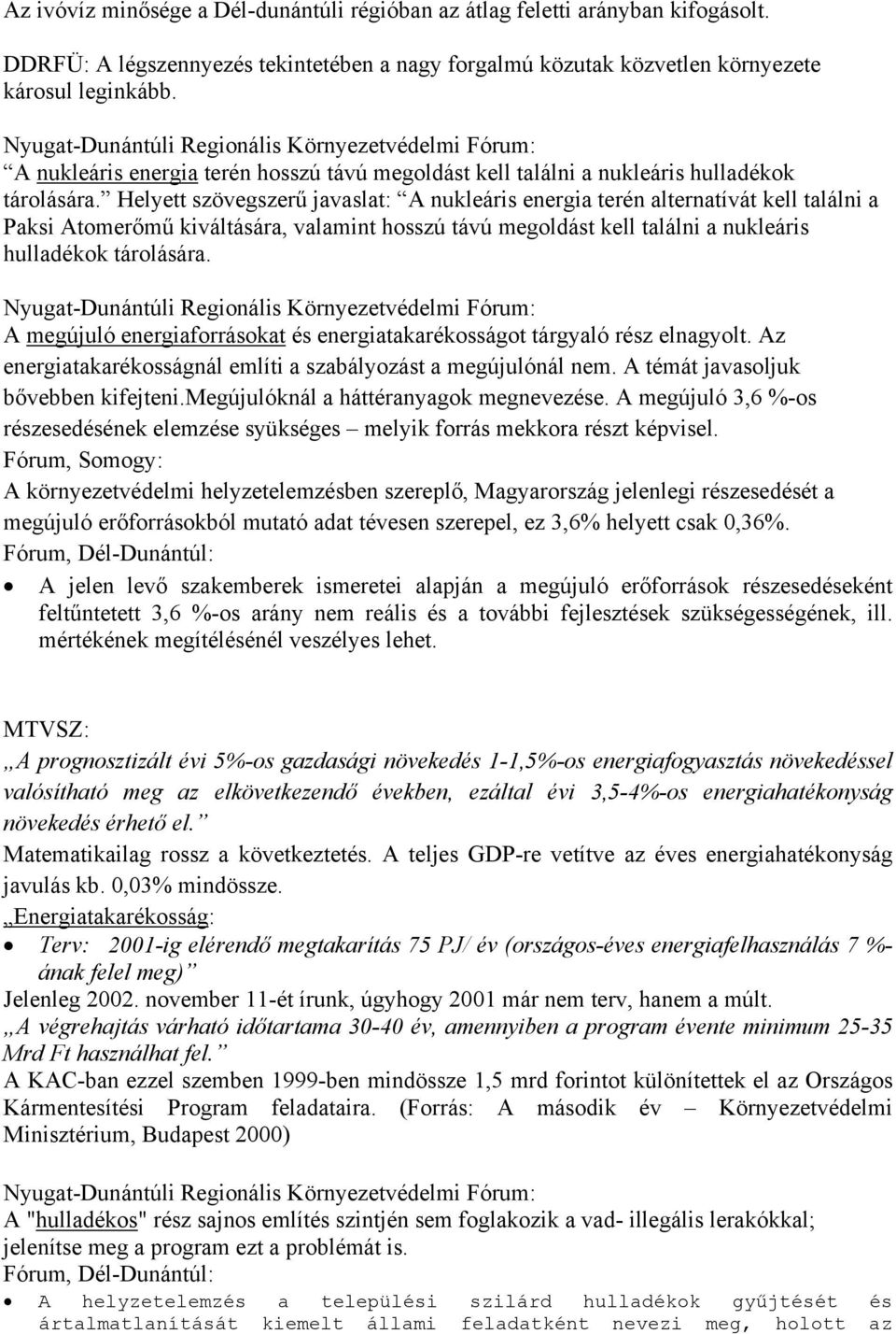 Helyett szövegszerű javaslat: A nukleáris energia terén alternatívát kell találni a Paksi Atomerőmű kiváltására, valamint hosszú távú megoldást kell találni a nukleáris hulladékok tárolására.