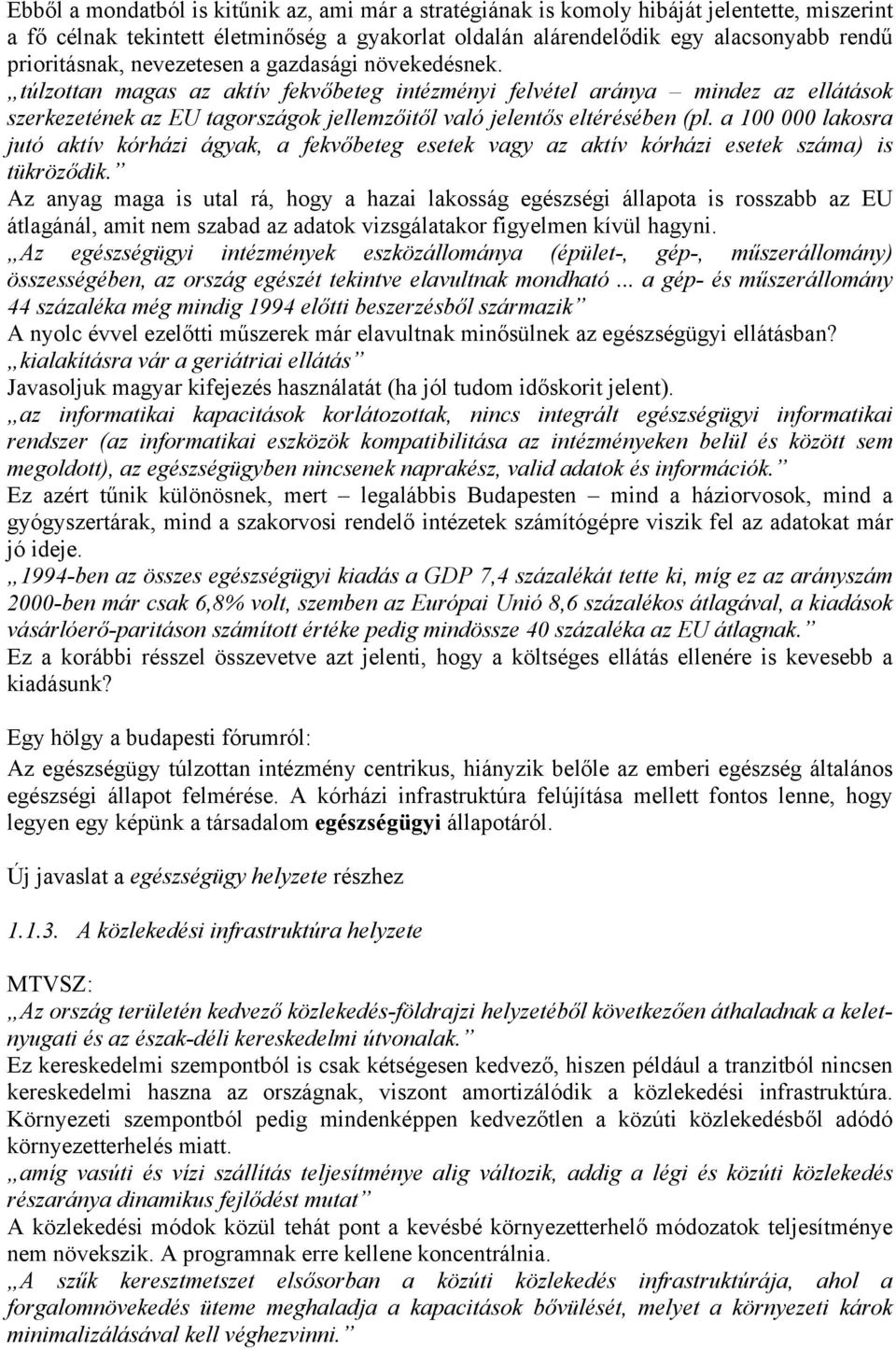 a 100 000 lakosra jutó aktív kórházi ágyak, a fekvőbeteg esetek vagy az aktív kórházi esetek száma) is tükröződik.