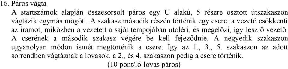 megelőzi, így lesz ő vezető. A cserének a második szakasz végére be kell fejeződnie.