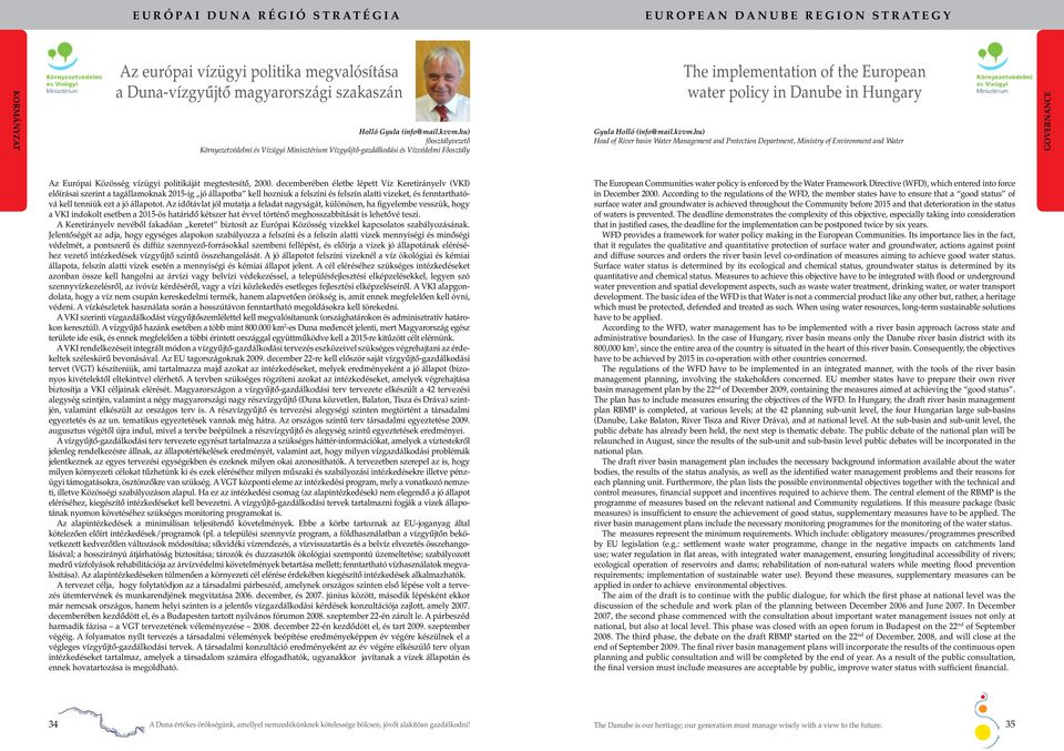 kvvm.hu) Head of River basin Water Management and Protection Department, Ministry of Environment and Water Governance Az Európai Közösség vízügyi politikáját megtestesítô, 2000.