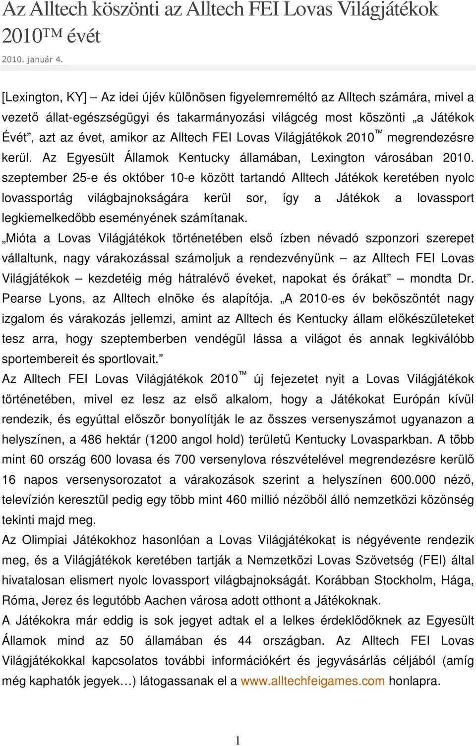 FEI Lovas Világjátékok 2010 megrendezésre kerül. Az Egyesült Államok Kentucky államában, Lexington városában 2010.