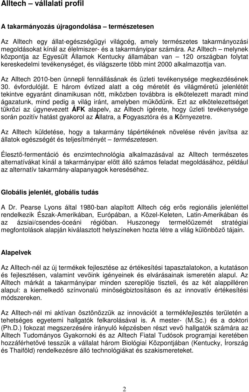 Az Alltech 2010-ben ünnepli fennállásának és üzleti tevékenysége megkezdésének 30. évfordulóját.