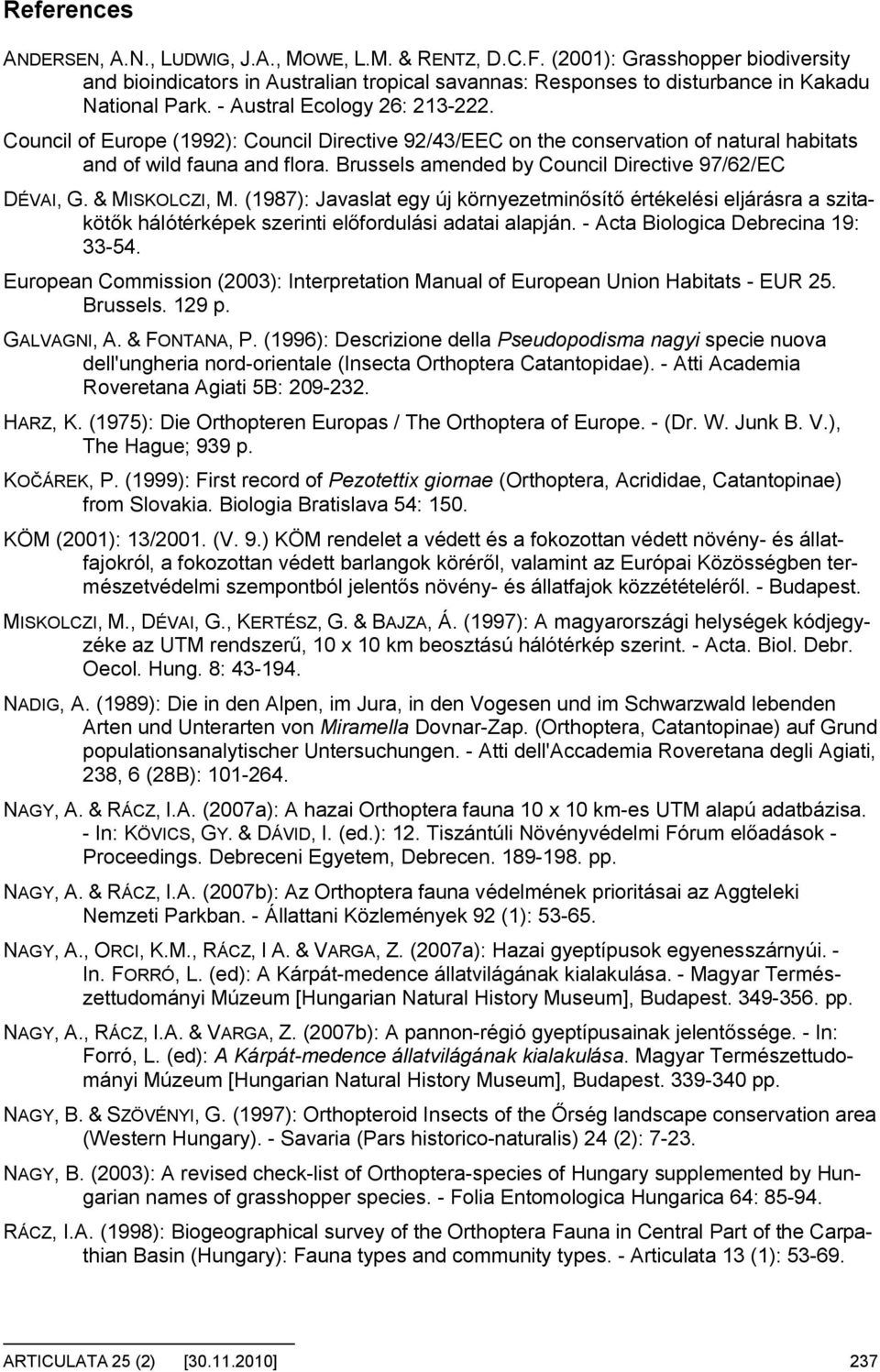 Council of Europe (1992): Council Directive 92/43/EEC on the conservation of natural habitats and of wild fauna and flora. Brussels amended by Council Directive 97/62/EC DÉVAI, G. & MISKOLCZI, M.