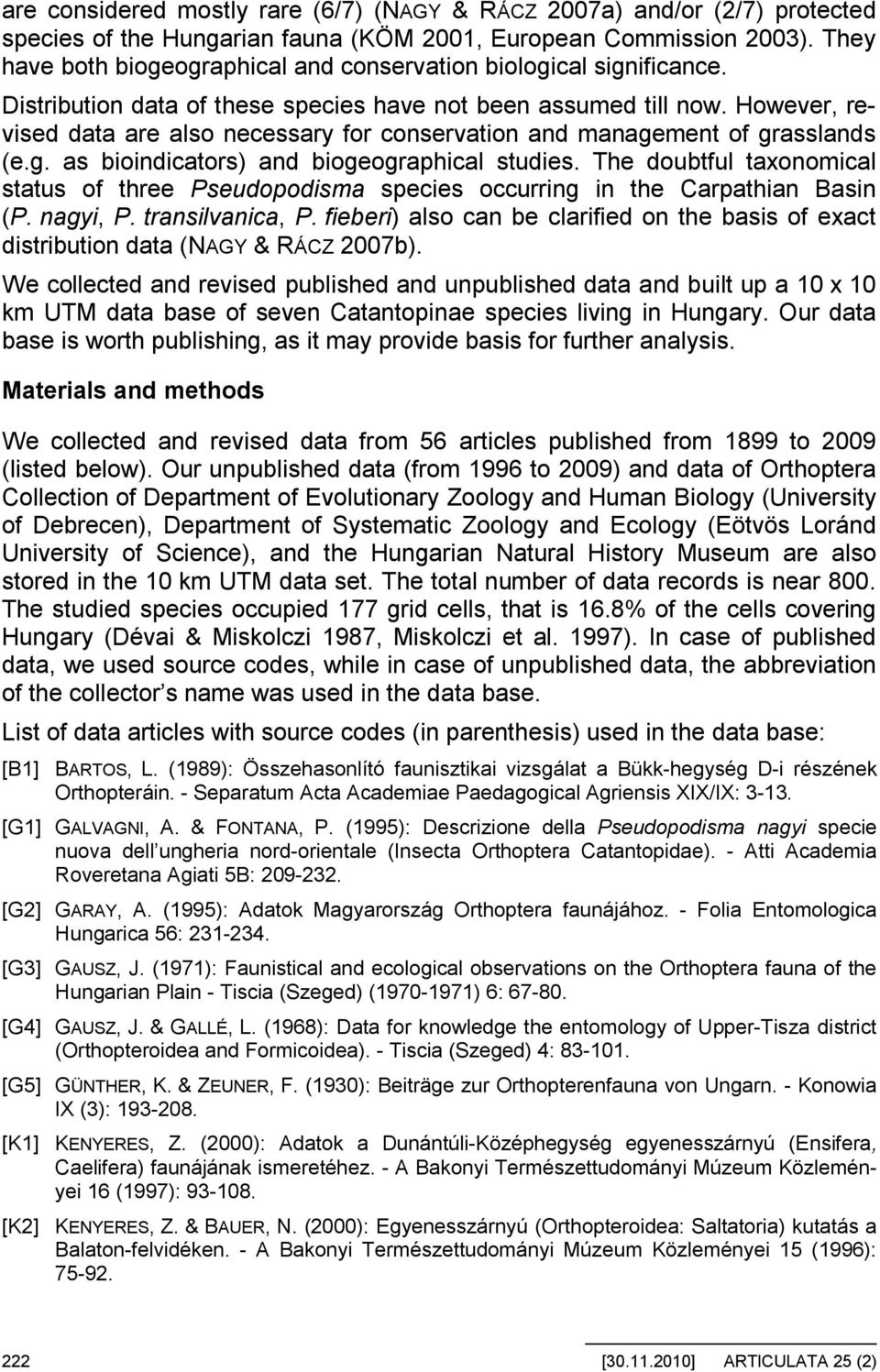 However, revised data are also necessary for conservation and management of grasslands (e.g. as bioindicators) and biogeographical studies.