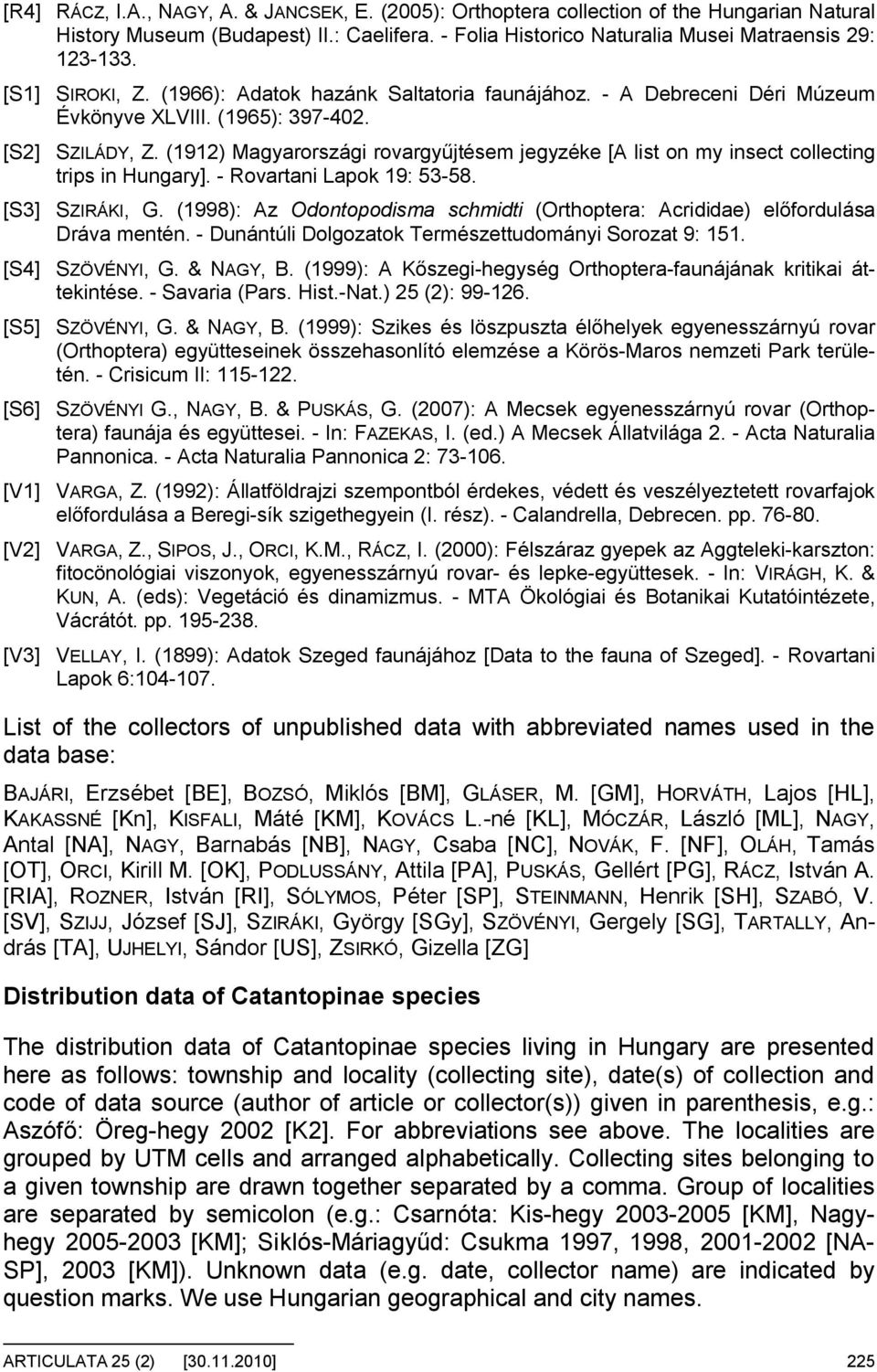 (1912) Magyarországi rovargy jtésem jegyzéke [A list on my insect collecting trips in Hungary]. - Rovartani Lapok 19: 53-58. [S3] SZIRÁKI, G.