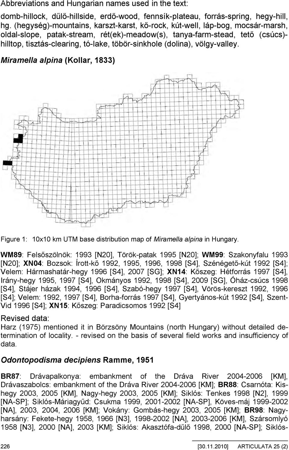 töbör-sinkhole (dolina), völgy-valley. Miramella alpina (Kollar, 1833) Figure 1: 10x10 km UTM base distribution map of Miramella alpina in Hungary.