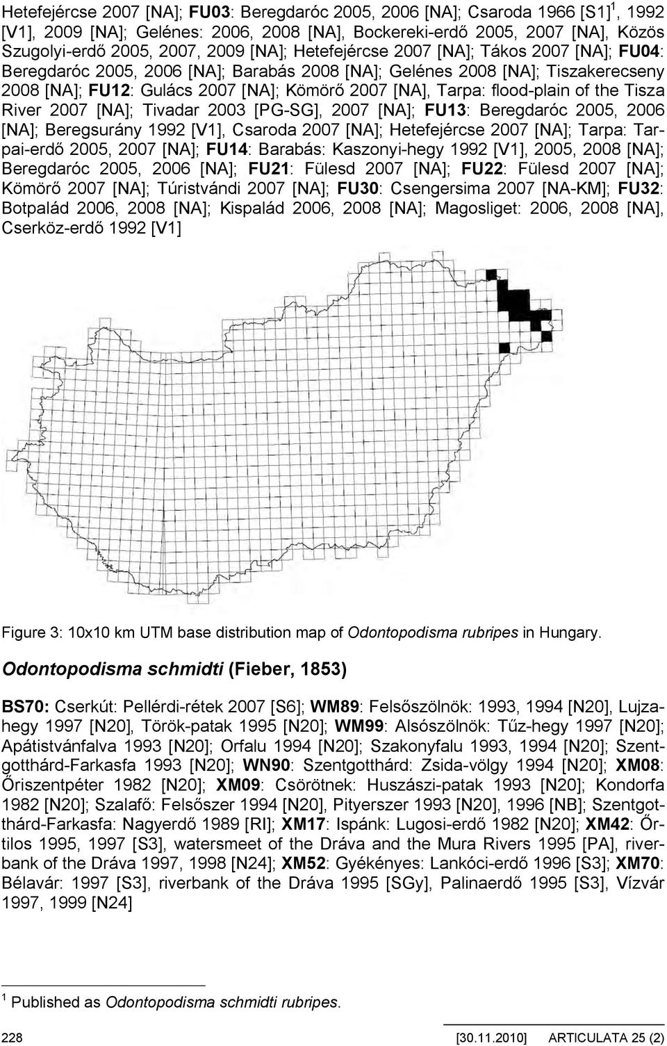 of the Tisza River 2007 [NA]; Tivadar 2003 [PG-SG], 2007 [NA]; FU13: Beregdaróc 2005, 2006 [NA]; Beregsurány 1992 [V1], Csaroda 2007 [NA]; Hetefejércse 2007 [NA]; Tarpa: Tarpai-erd 2005, 2007 [NA];