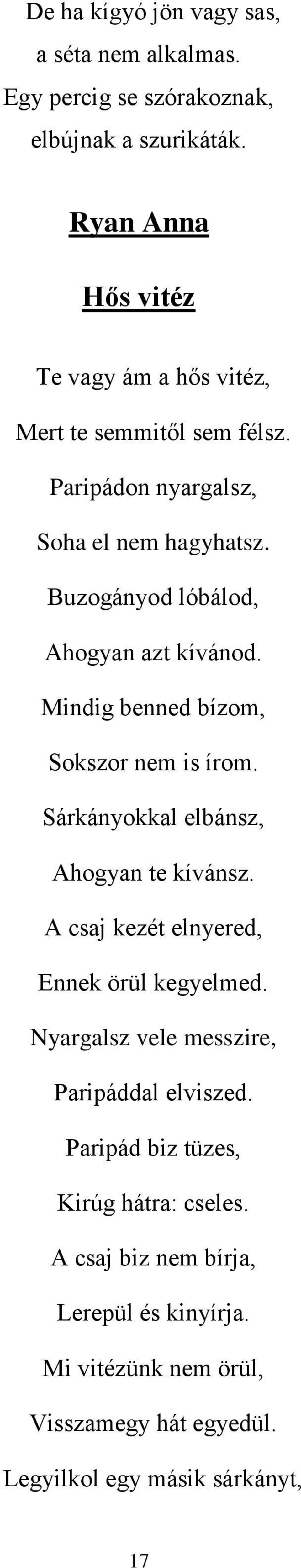 Buzogányod lóbálod, Ahogyan azt kívánod. Mindig benned bízom, Sokszor nem is írom. Sárkányokkal elbánsz, Ahogyan te kívánsz.