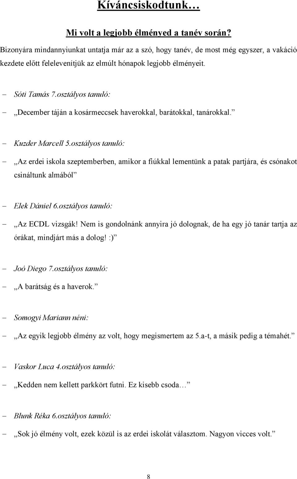 osztályos tanuló: December táján a kosármeccsek haverokkal, barátokkal, tanárokkal. Kuzder Marcell 5.