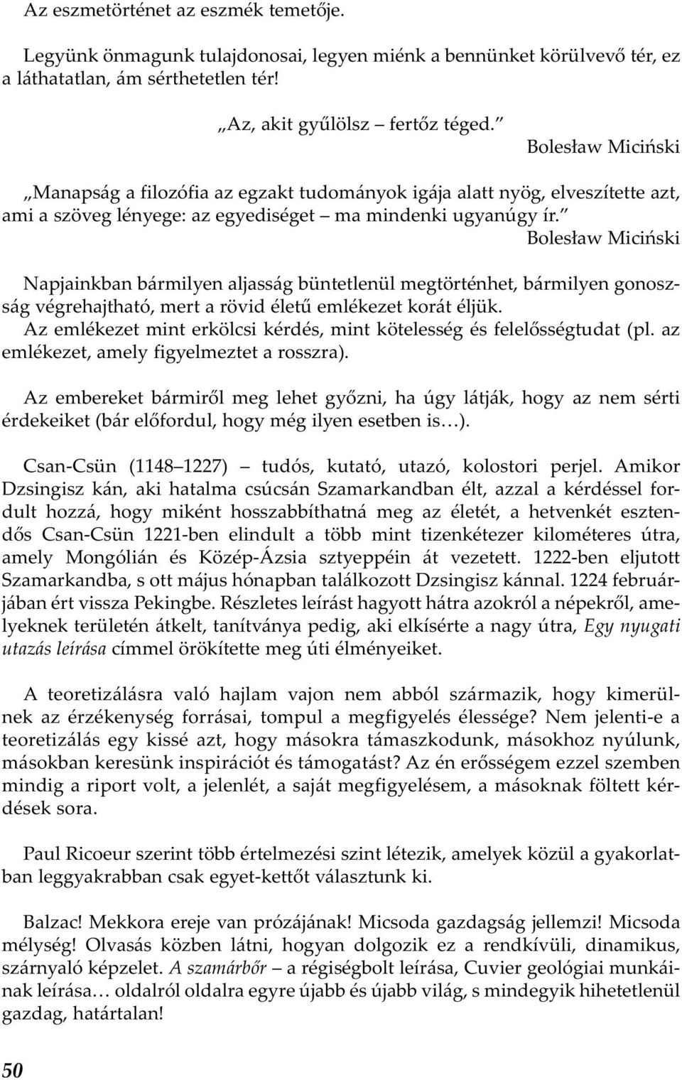 Bolesław Miciński Napjainkban bármilyen aljasság büntetlenül megtörténhet, bármilyen gonoszság végrehajtható, mert a rövid életű emlékezet korát éljük.