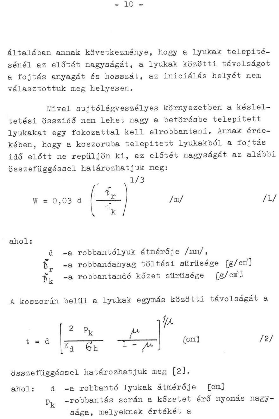 Annak érdekében, hogy a koszoruba telepített lyukakból a fojtás idő előtt ne repüljön ki, az előtét nagyságát az alábbi összefüggéssel határozhatjuk meg:.