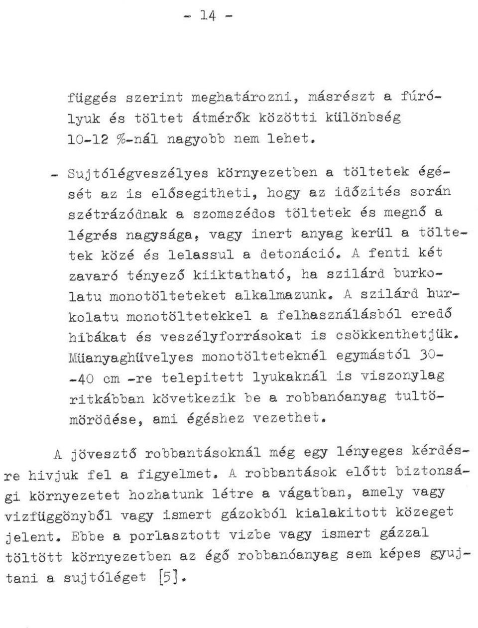 lelassul a detonáció~ A fenti két zavaró tényező kiiktatható, ha szilárd burkolatu monotölteteket alkalmazunk.