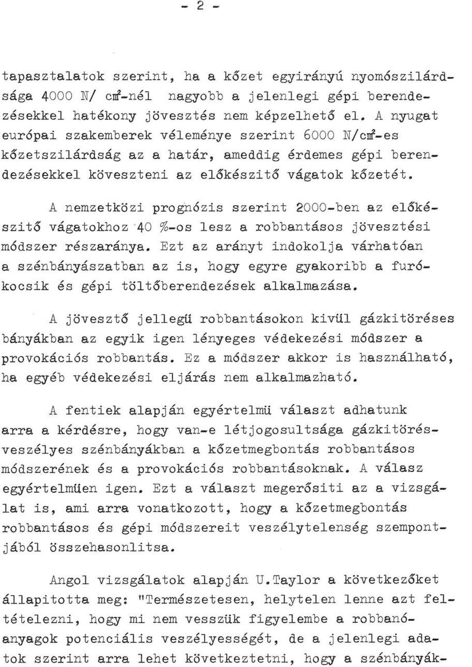 A nemzetközi progn6zis szerint 2000-ben az előkészi tő vágatokhoz 40 %-os lesz a robbantásos jövesztési m6dszer részaránya.