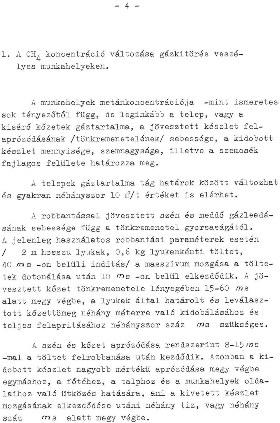 a szemcsék fajlagos felülete határozza meg. A telepek gáztartalma tág határok között változhat és gyakran néhányszor 10 rrf/t értéket is elérhet.