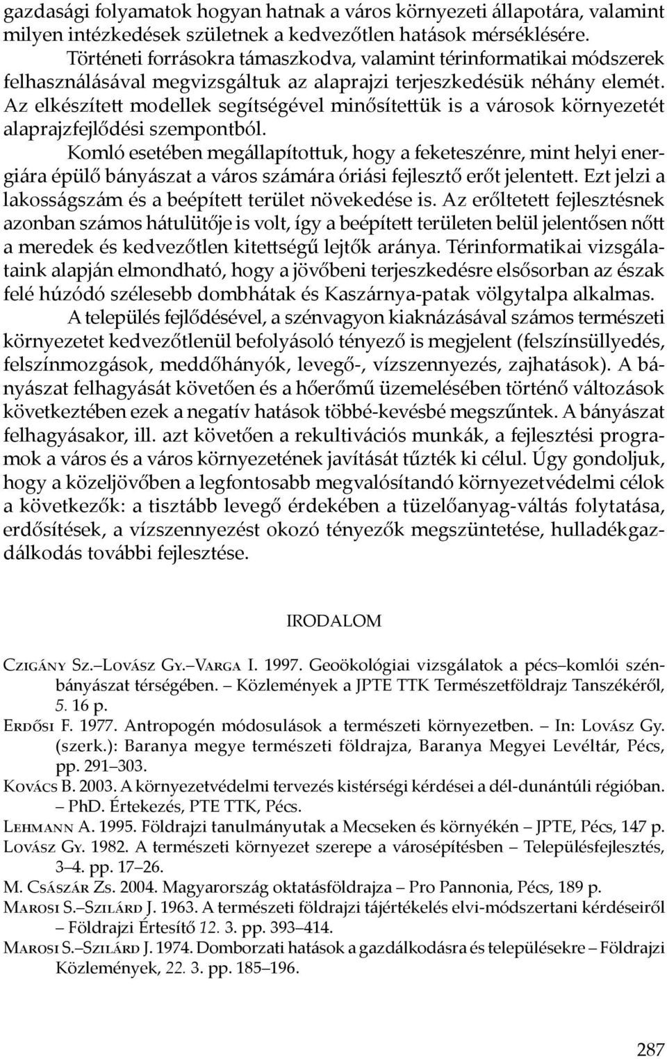 Az elkészített modellek segítségével minősítettük is a városok környezetét alaprajzfejlődési szempontból.