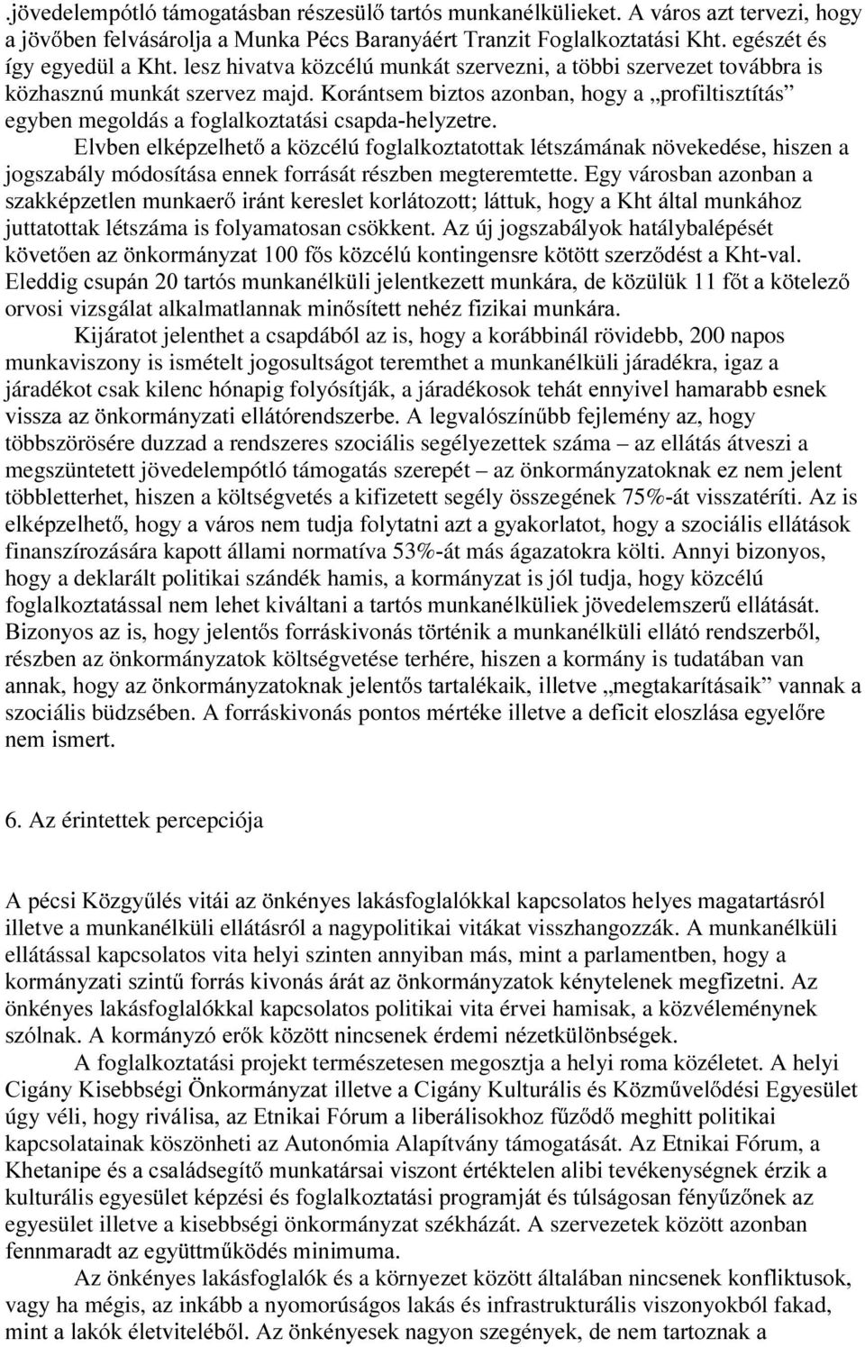 Korántsem biztos azonban, hogy a profiltisztítás egyben megoldás a foglalkoztatási csapdakho\]hwuh (OYEHQHONpS]HOKHW DNözcélú foglalkoztatottak létszámának növekedése, hiszen a jogszabály módosítása