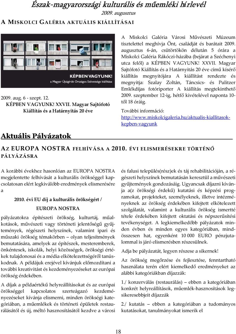 augusztus 6-án, csütörtökön délután 5 órára a Miskolci Galéria Rákóczi-házába (bejárat a Széchenyi utca felől) a KÉPBEN VAGYUNK! XXVII.