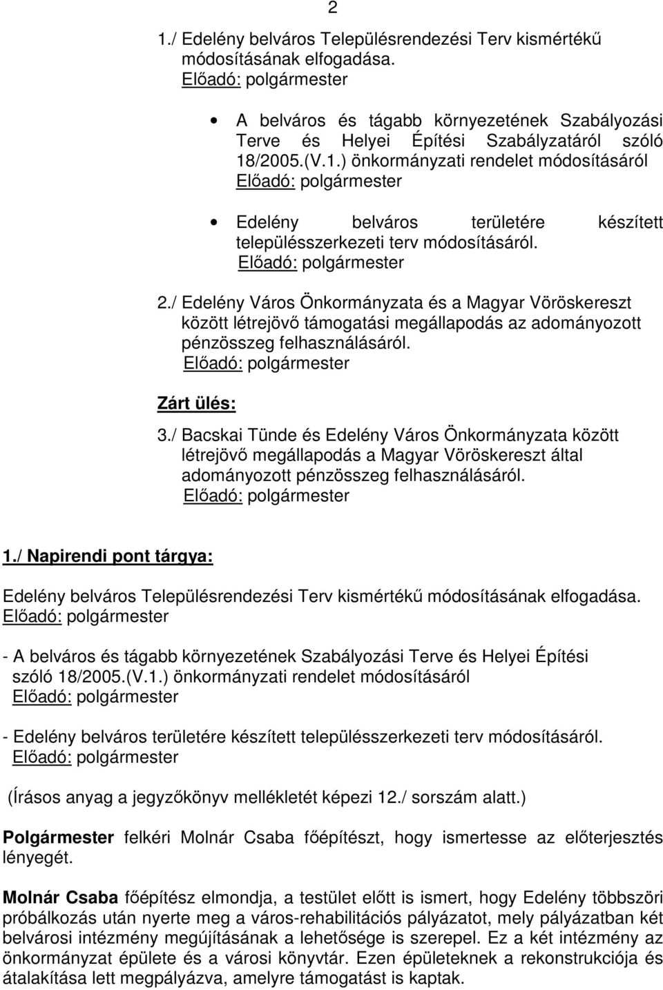 / Bacskai Tünde és Edelény Város Önkormányzata között létrejövő megállapodás a Magyar Vöröskereszt által adományozott pénzösszeg felhasználásáról. 1.