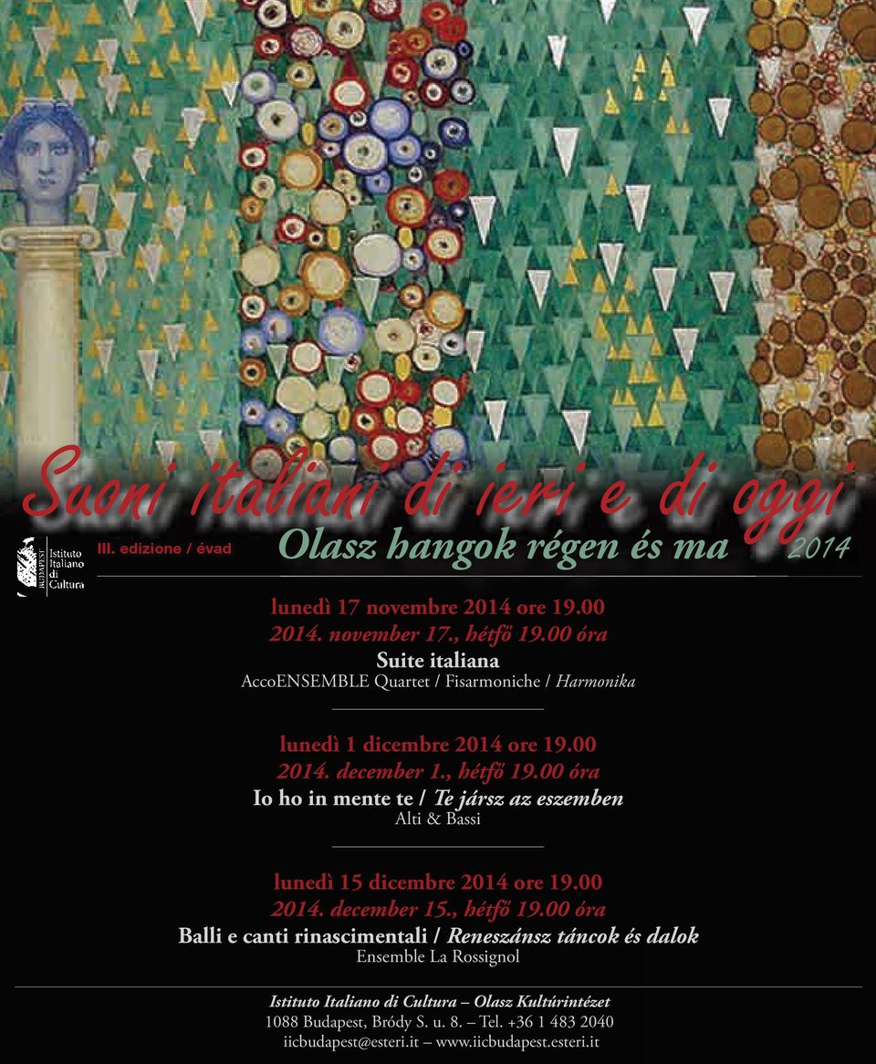 00 óra Io ho in mente te / Te jársz az eszemben Alti & Bassi lunedì 15 dicembre 2014 ore 19.00 2014. december 15., hétfő 19.