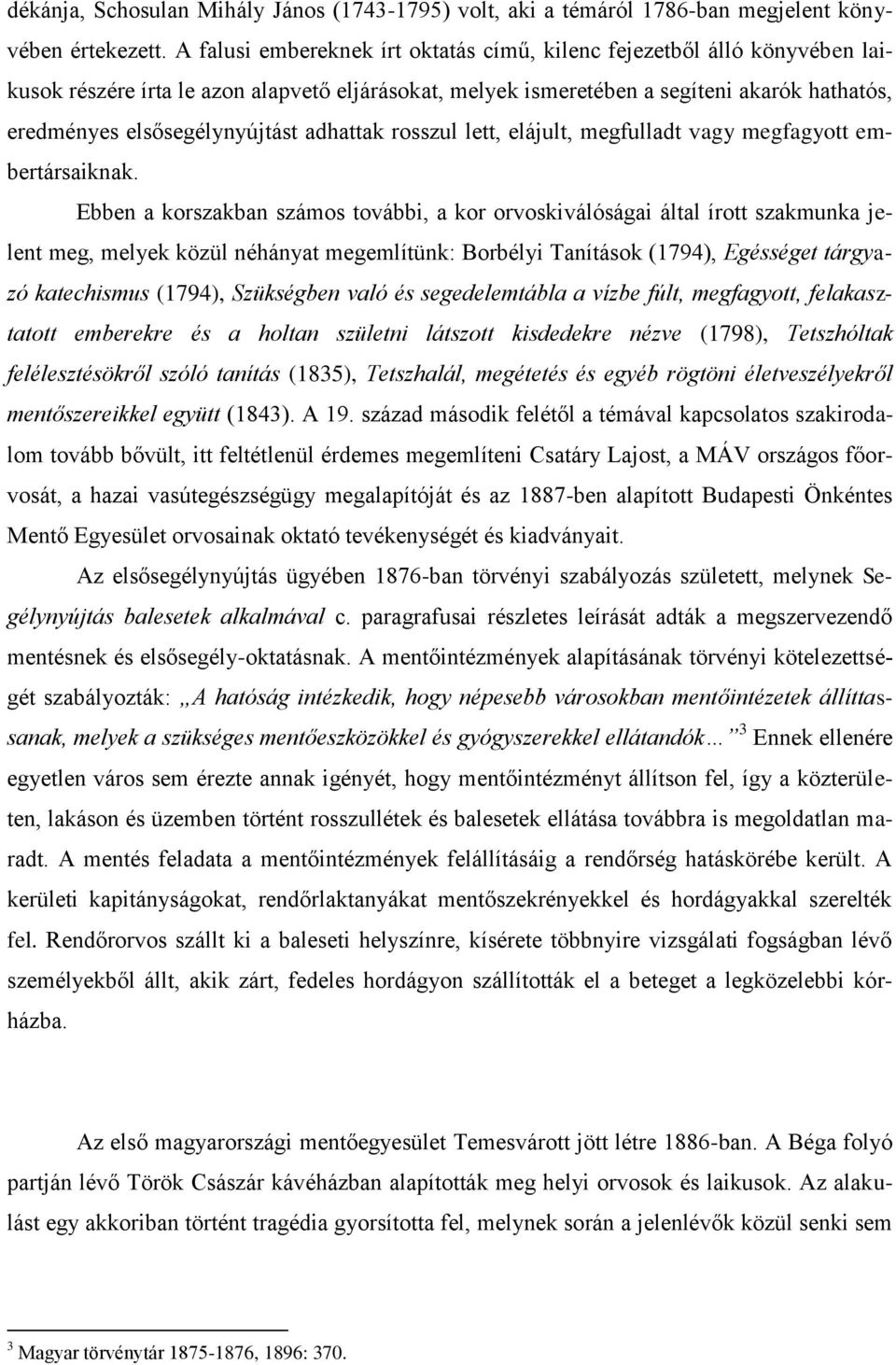 adhattak rosszul lett, elájult, megfulladt vagy megfagyott embertársaiknak.